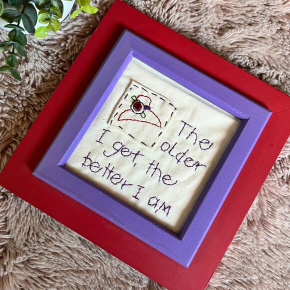 "The Older I Get The Better I Am" Hand-Stitched Embroidered Fabric Wall Decor - Picture 1 of 9